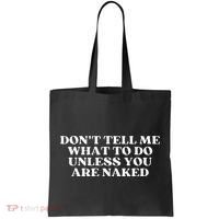 Dont Tell Me What To Do Unless You Are Naked Sarcastic Tote Bag thumb 0