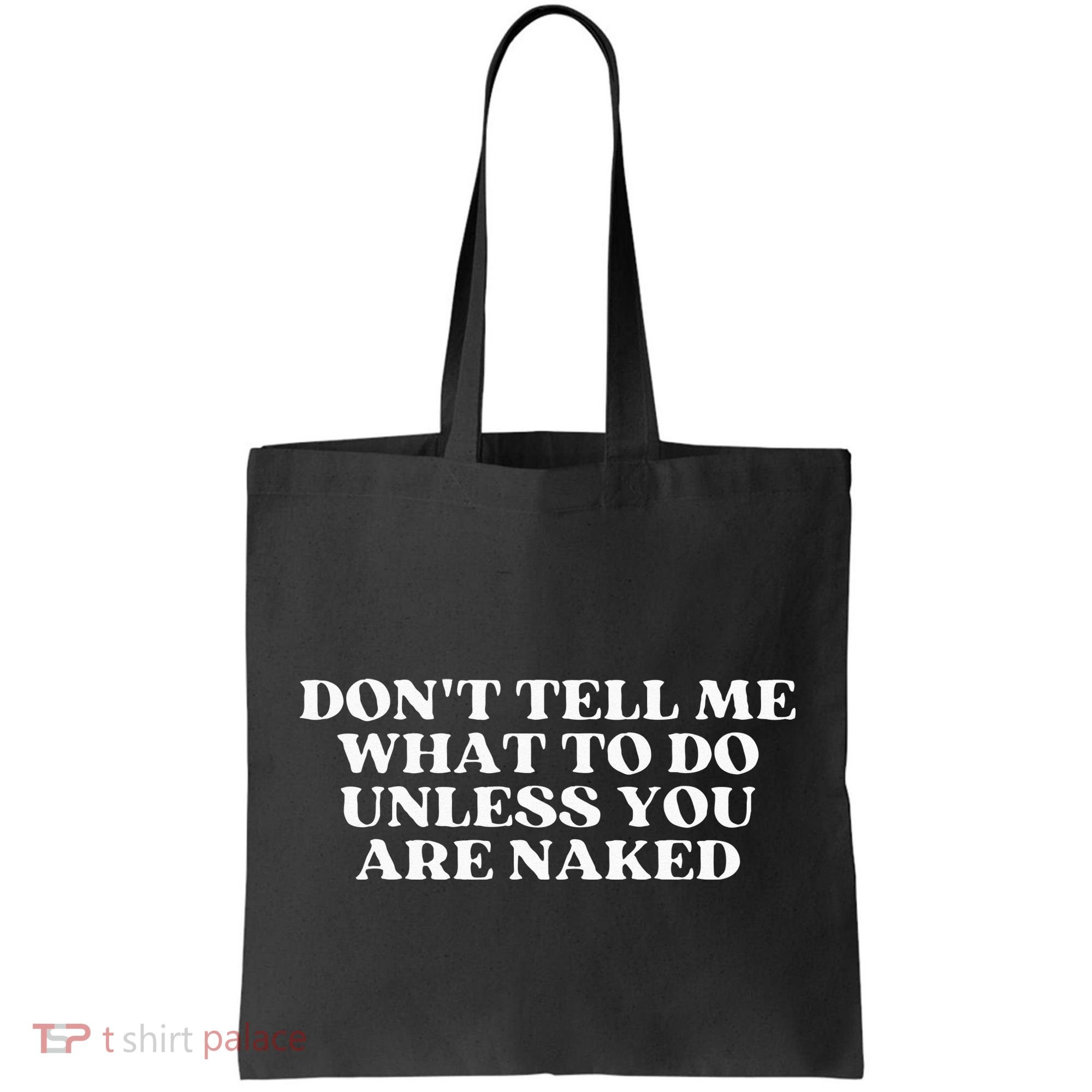 Dont Tell Me What To Do Unless You Are Naked Sarcastic Tote Bag