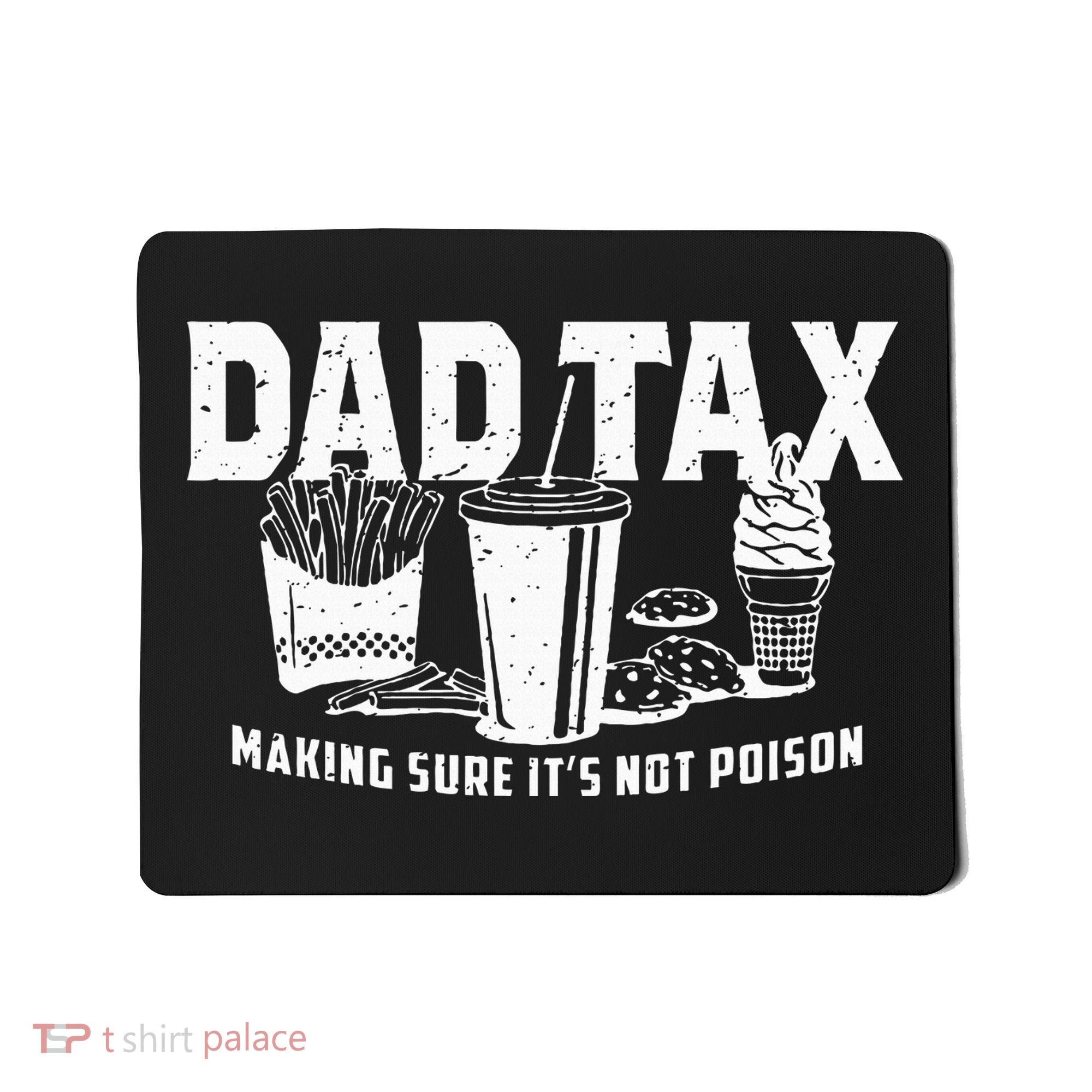 Dad Tax Making Sure Its Not P.O.I.S.O.N Mousepad