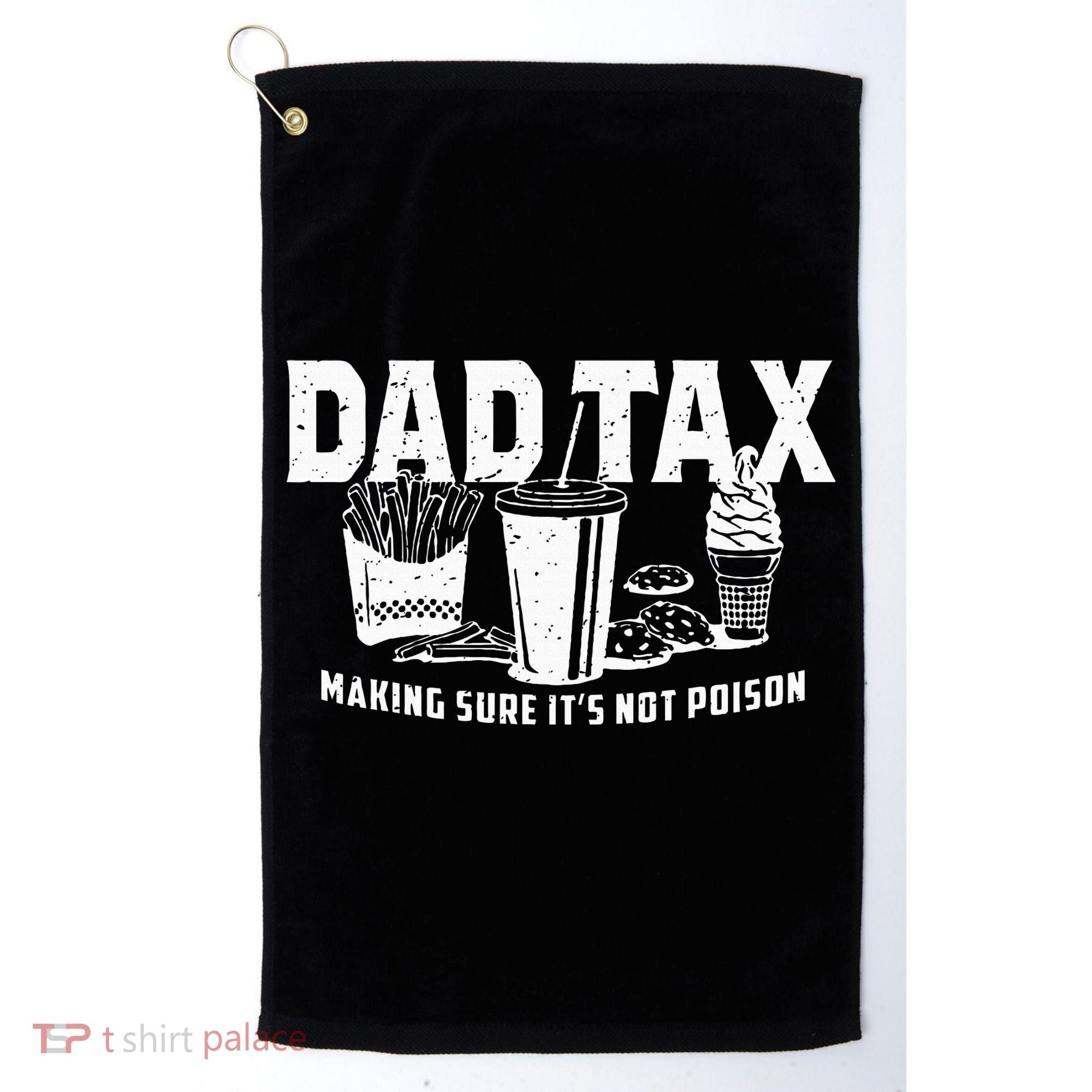 Dad Tax Making Sure Its Not P.O.I.S.O.N Golf Towel