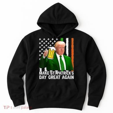 Donald Trump Make St Patricks Day Great Again Hoodie