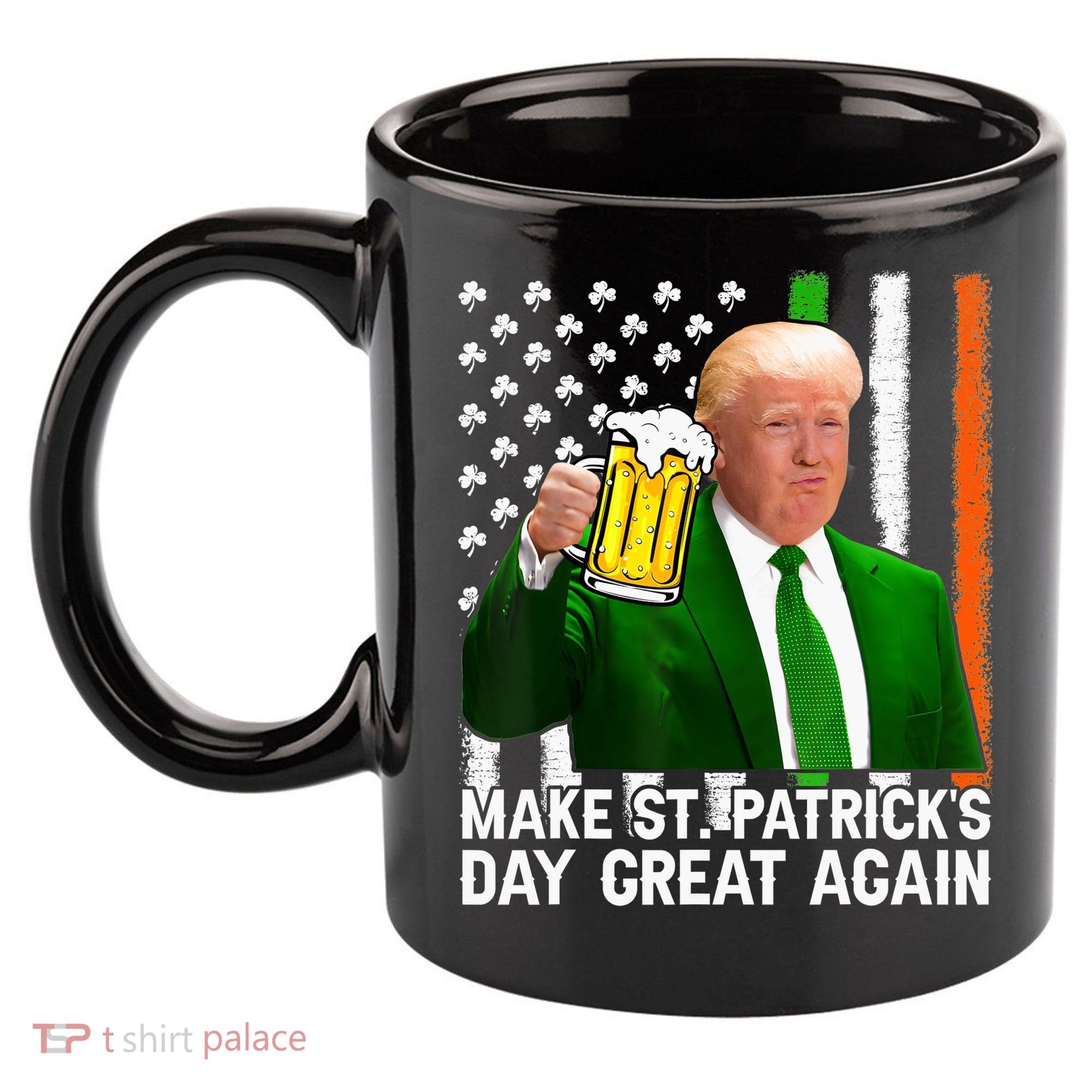 Donald Trump Make St Patricks Day Great Again 11oz C Handle Ceramic Mug