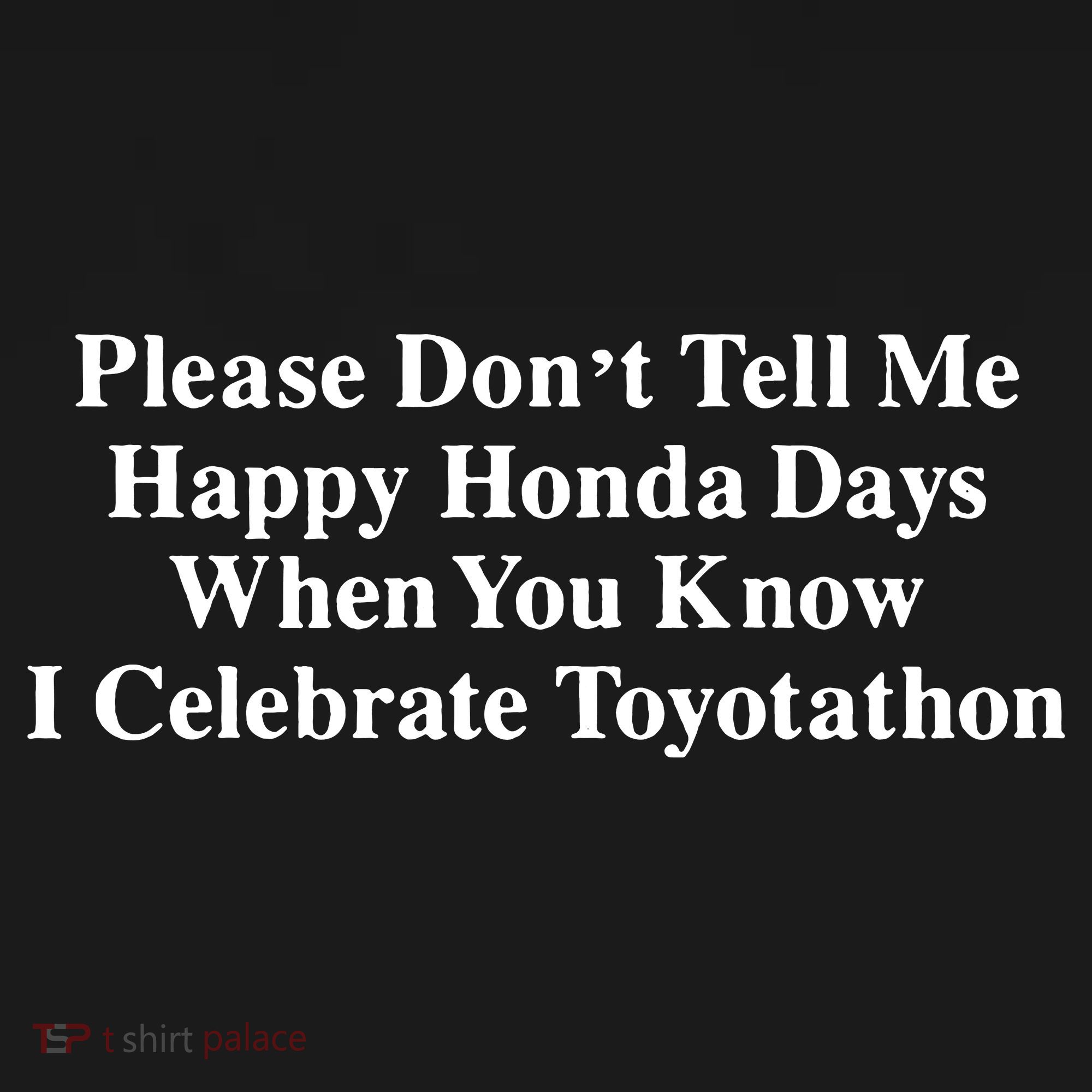 Don’T Tell Me Happy Honda Days I Celebrate Toyotathon Women's Tank Top