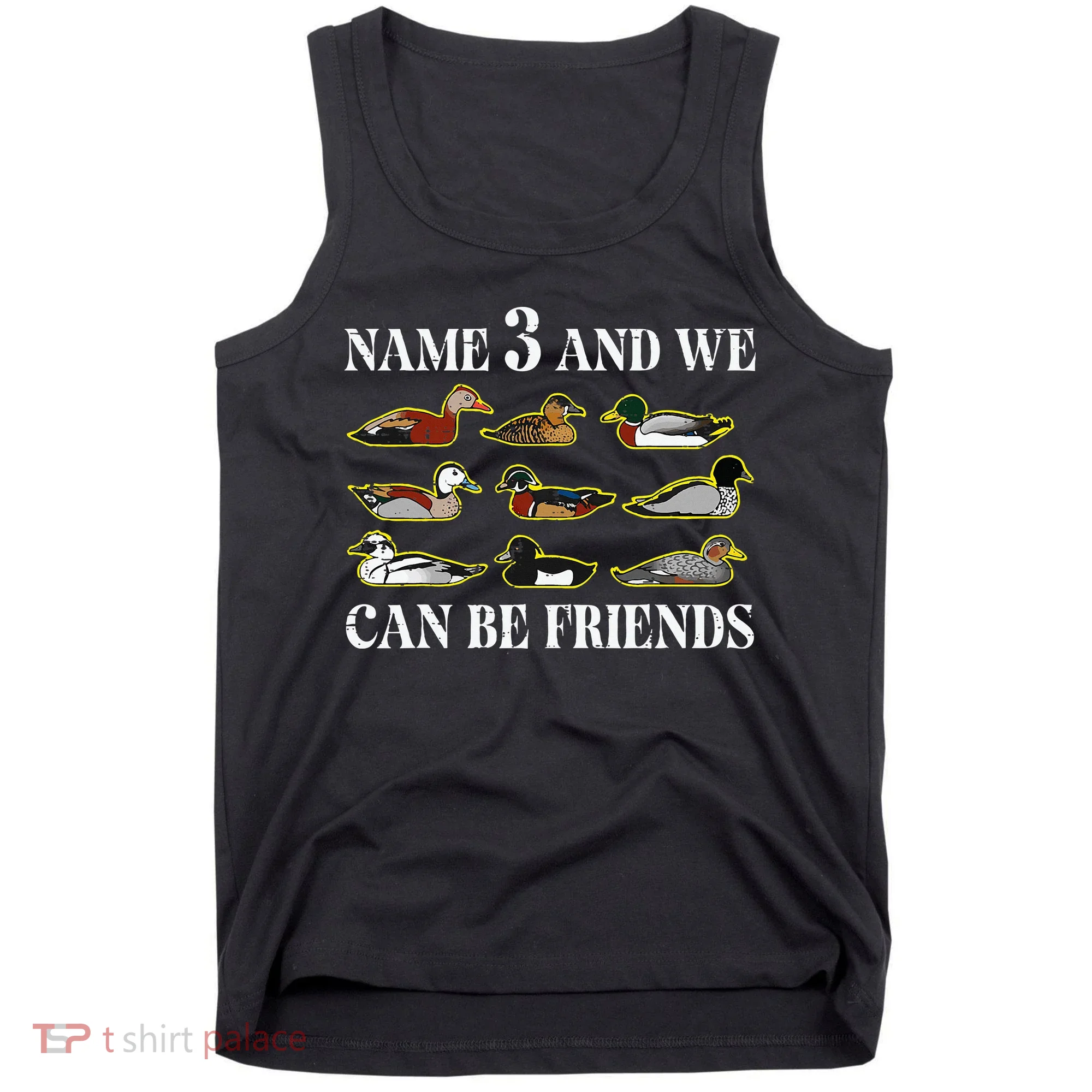 Duck Types Name 3 We Can Be Friends Tank Top