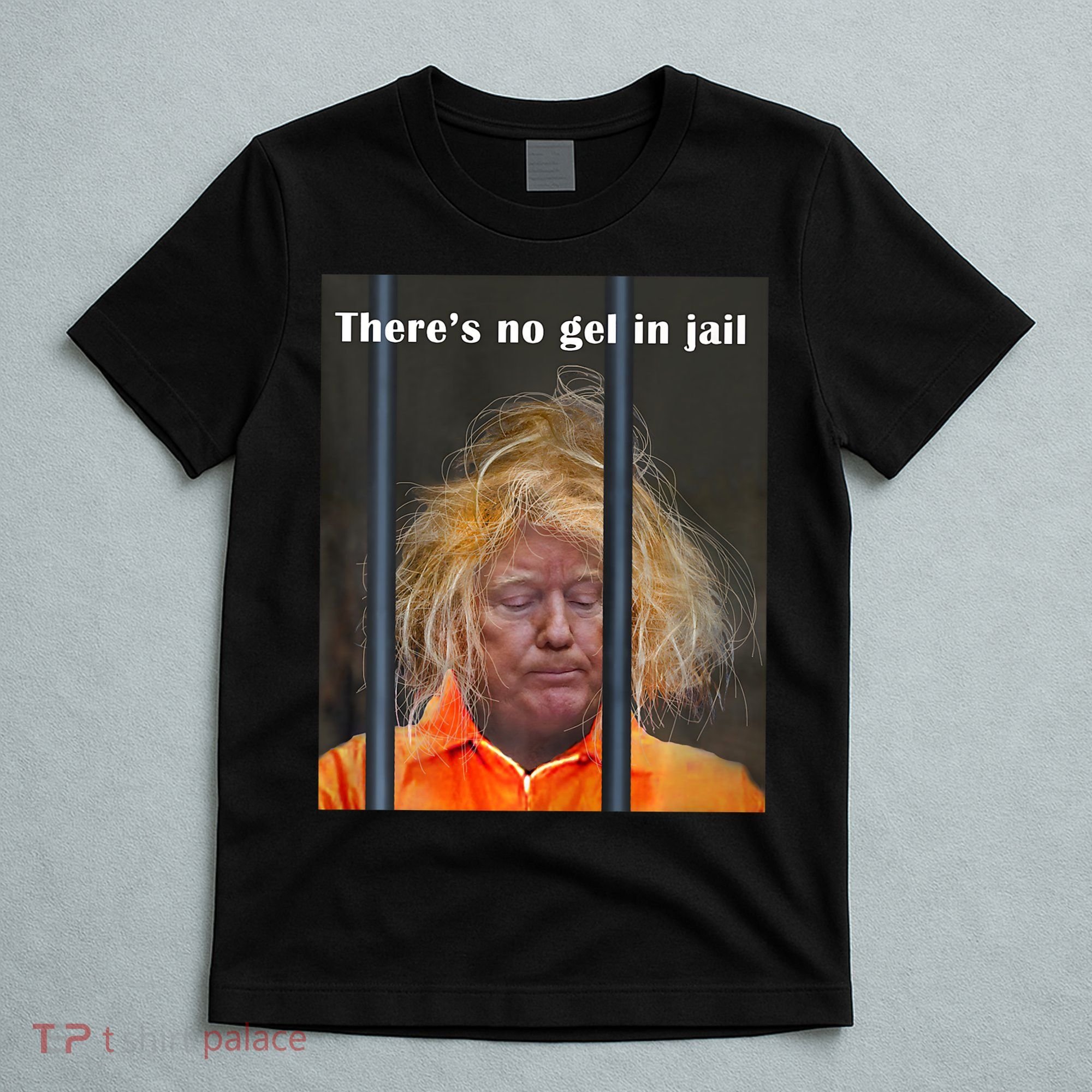 Donald Trump No Gel In Jail T-Shirt