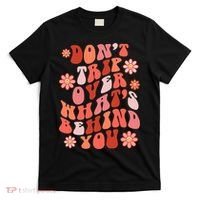 Don't Trip Over What Behind You Groovy Inspirational Quote T-Shirt thumb 0