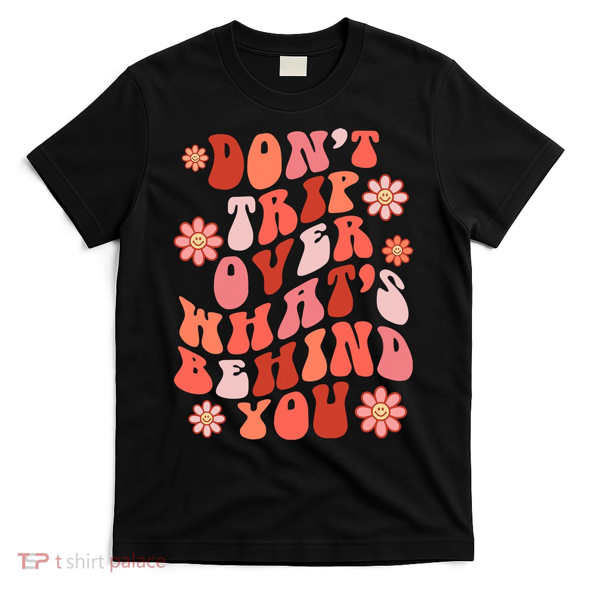 Don't Trip Over What Behind You Groovy Inspirational Quote T-Shirt