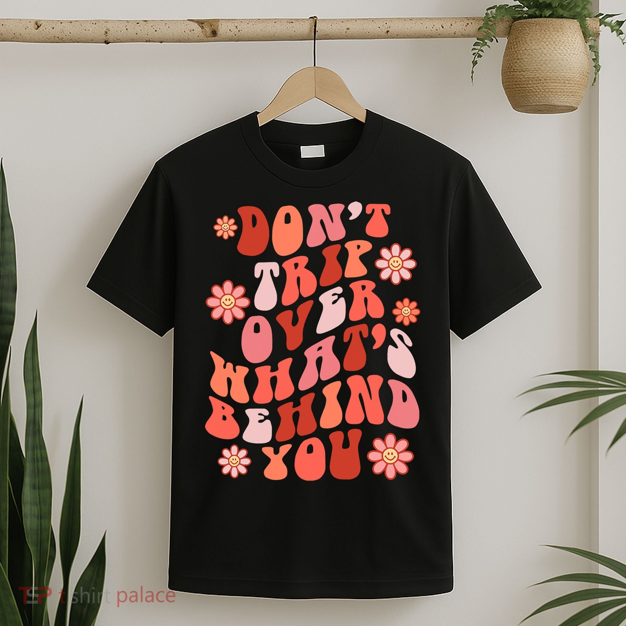 Don't Trip Over What Behind You Groovy Inspirational Quote T-Shirt