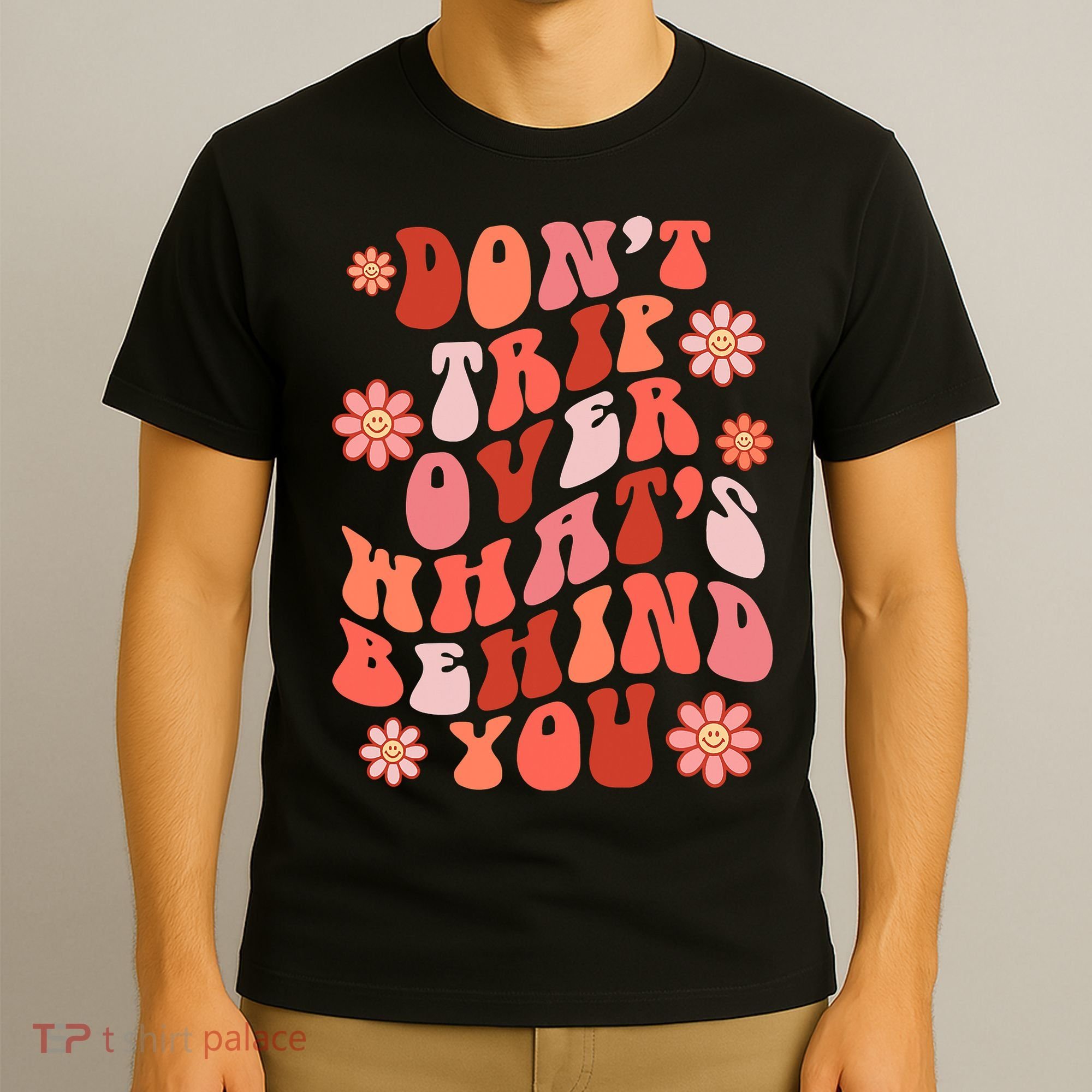 Don't Trip Over What Behind You Groovy Inspirational Quote T-Shirt