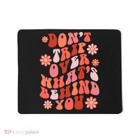 Don't Trip Over What Behind You Groovy Inspirational Quote Mousepad thumb 0