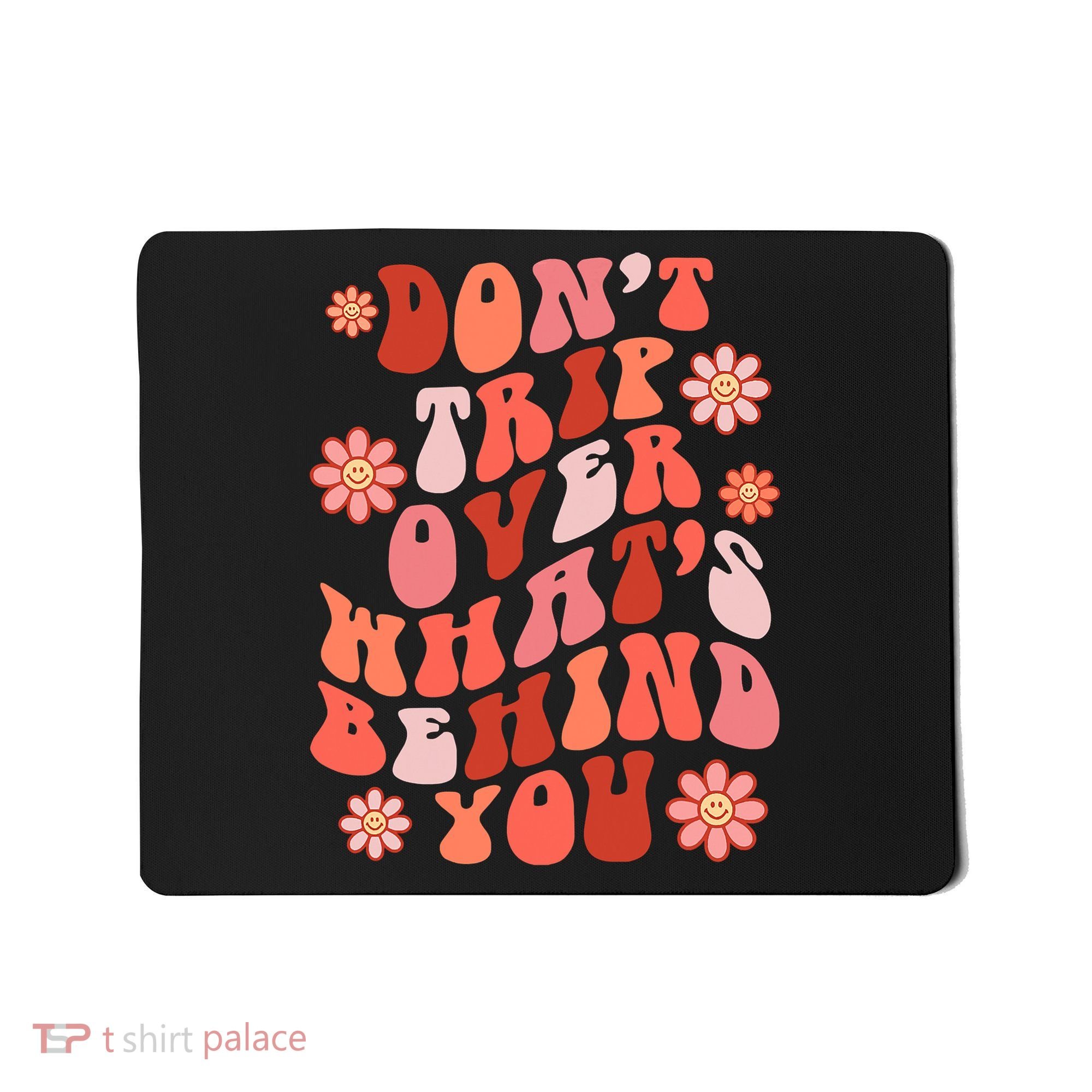 Don't Trip Over What Behind You Groovy Inspirational Quote Mousepad