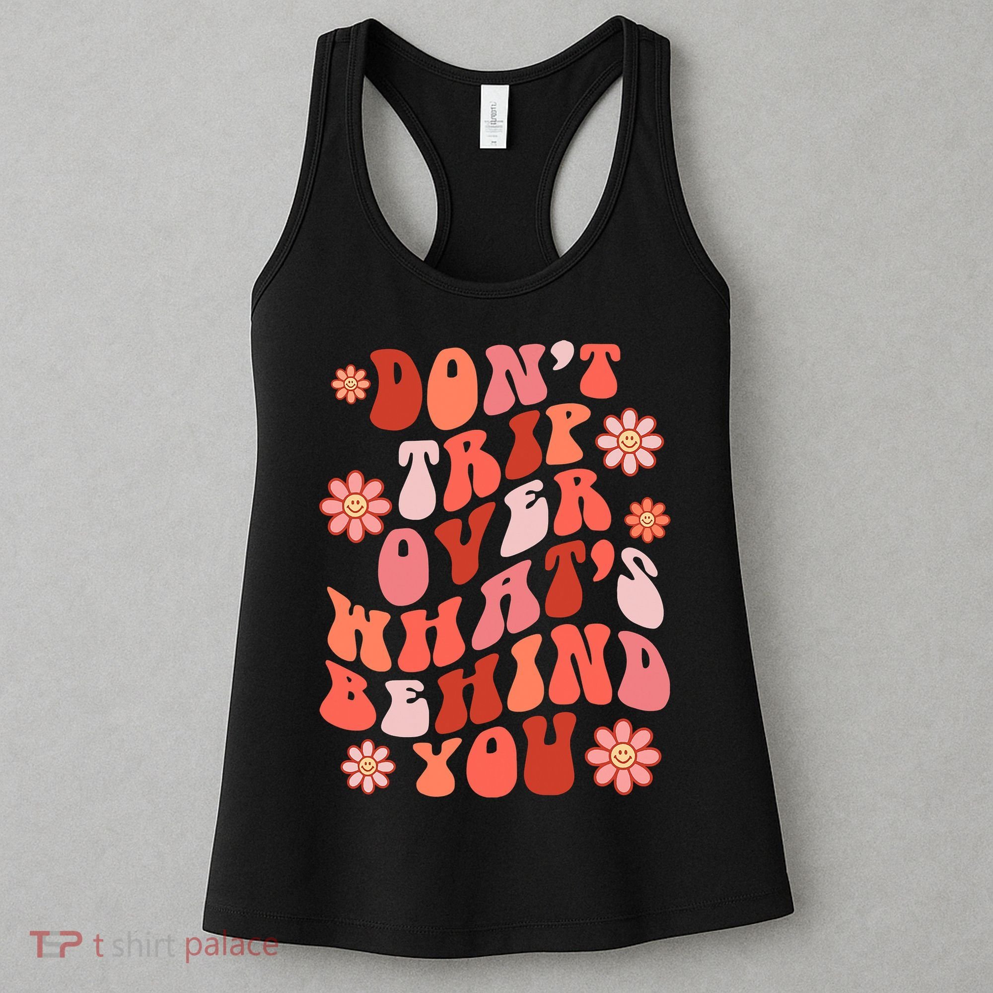 Don't Trip Over What Behind You Groovy Inspirational Quote Women's Tank Top