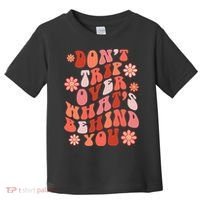 Don't Trip Over What Behind You Groovy Inspirational Quote Toddler T-Shirt thumb 0