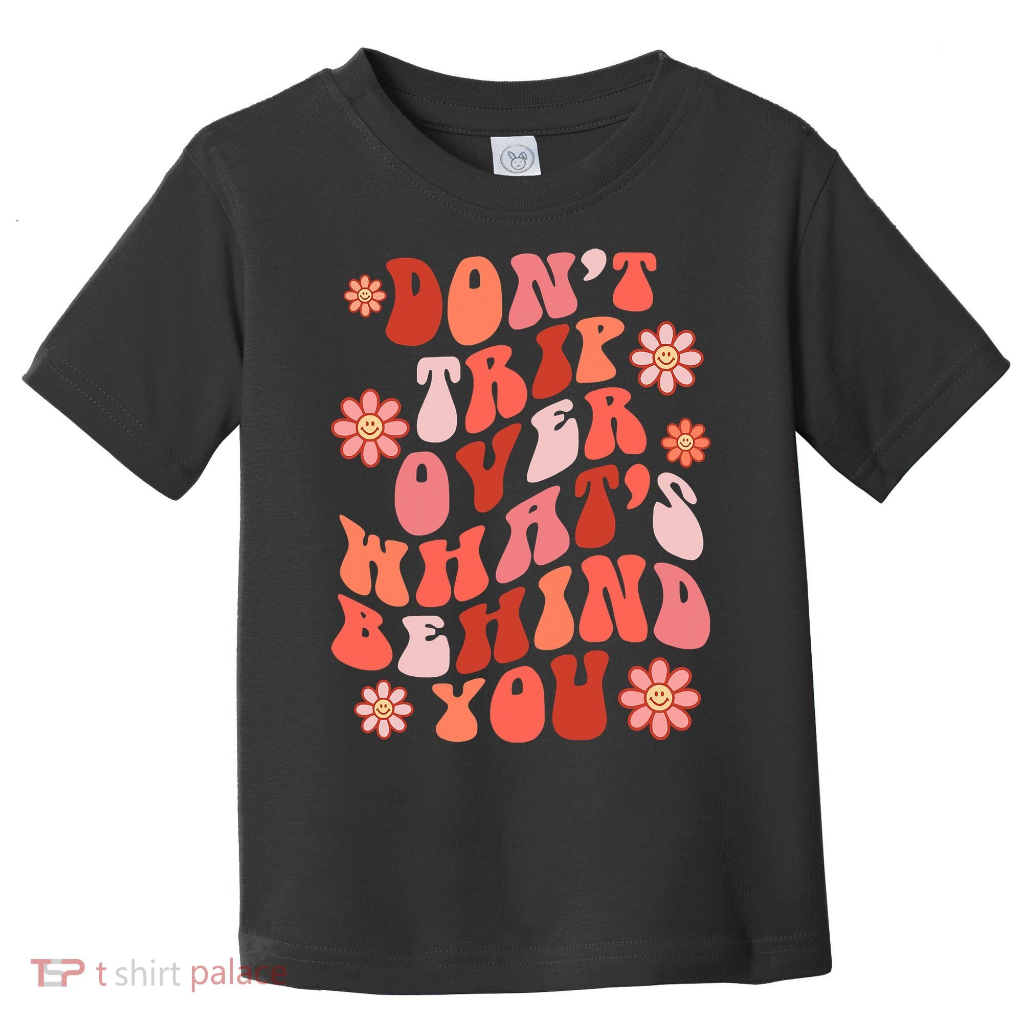 Don't Trip Over What Behind You Groovy Inspirational Quote Toddler T-Shirt