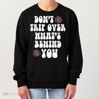 Don't Trip Over What's Behind You Positive Quotes Aesthetic Gift Women's Sweatshirt thumb 0