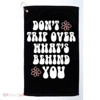 Don't Trip Over What's Behind You Positive Quotes Aesthetic Gift Golf Towel thumb 0