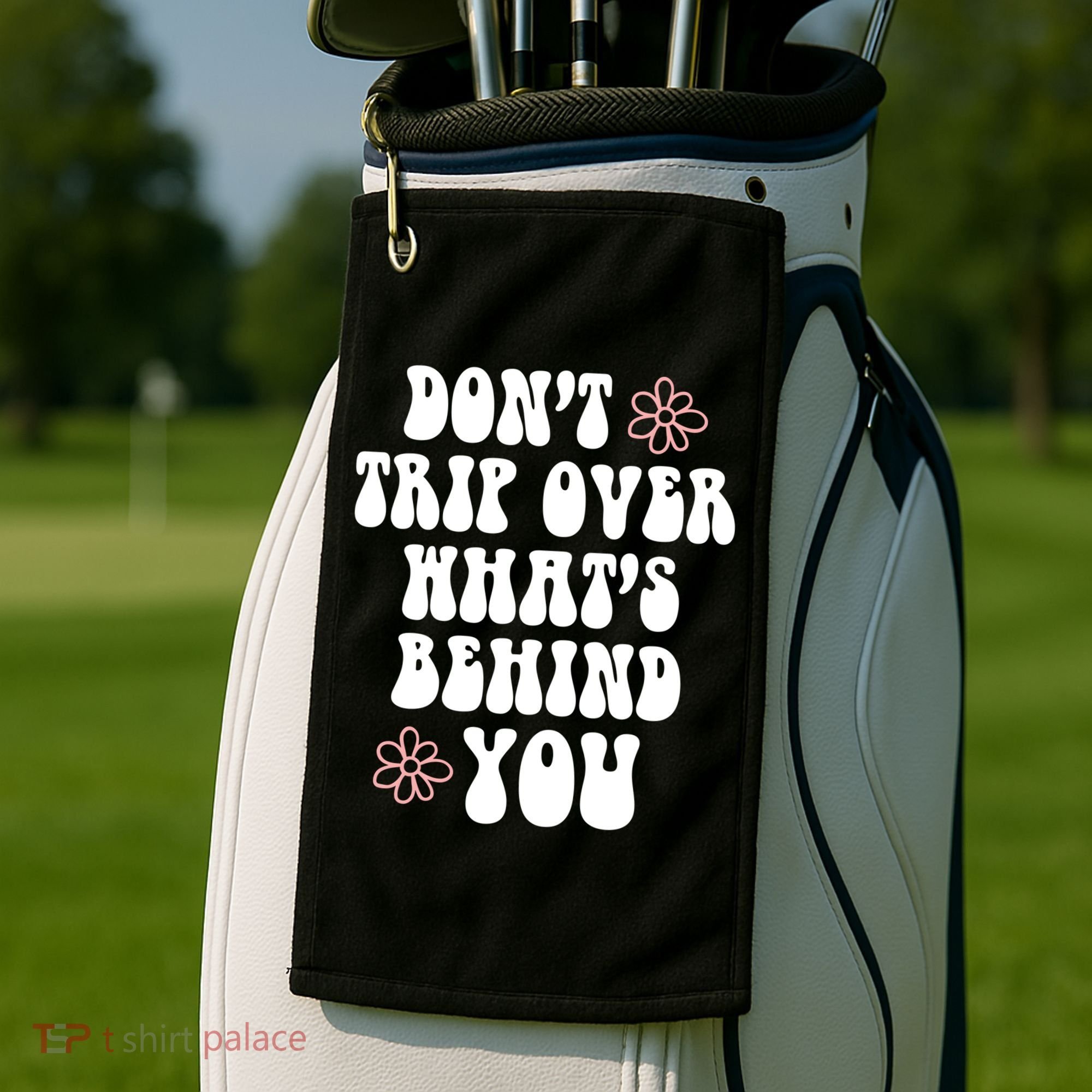 Don't Trip Over What's Behind You Positive Quotes Aesthetic Gift Golf Towel