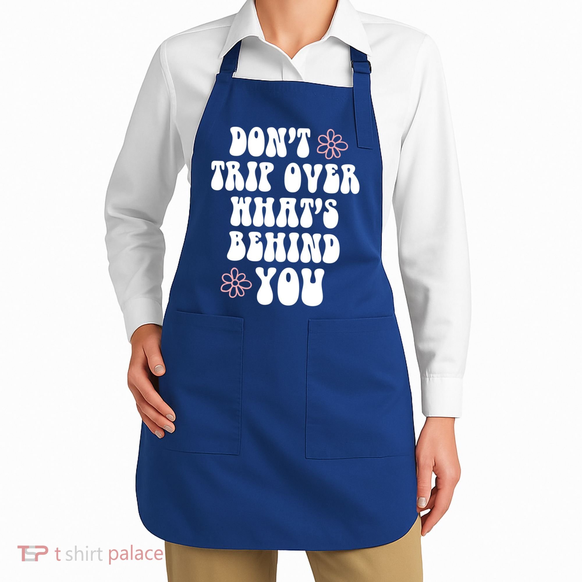 Don't Trip Over What's Behind You Positive Quotes Aesthetic Gift Apron