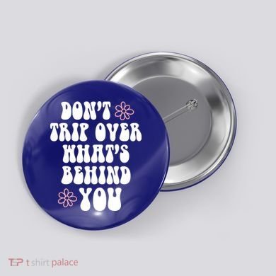 Don't Trip Over What's Behind You Positive Quotes Aesthetic Gift Button
