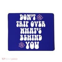 Don't Trip Over What's Behind You Positive Quotes Aesthetic Gift Mousepad thumb 0