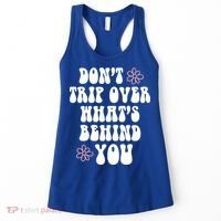 Don't Trip Over What's Behind You Positive Quotes Aesthetic Gift Women's Tank Top thumb 0