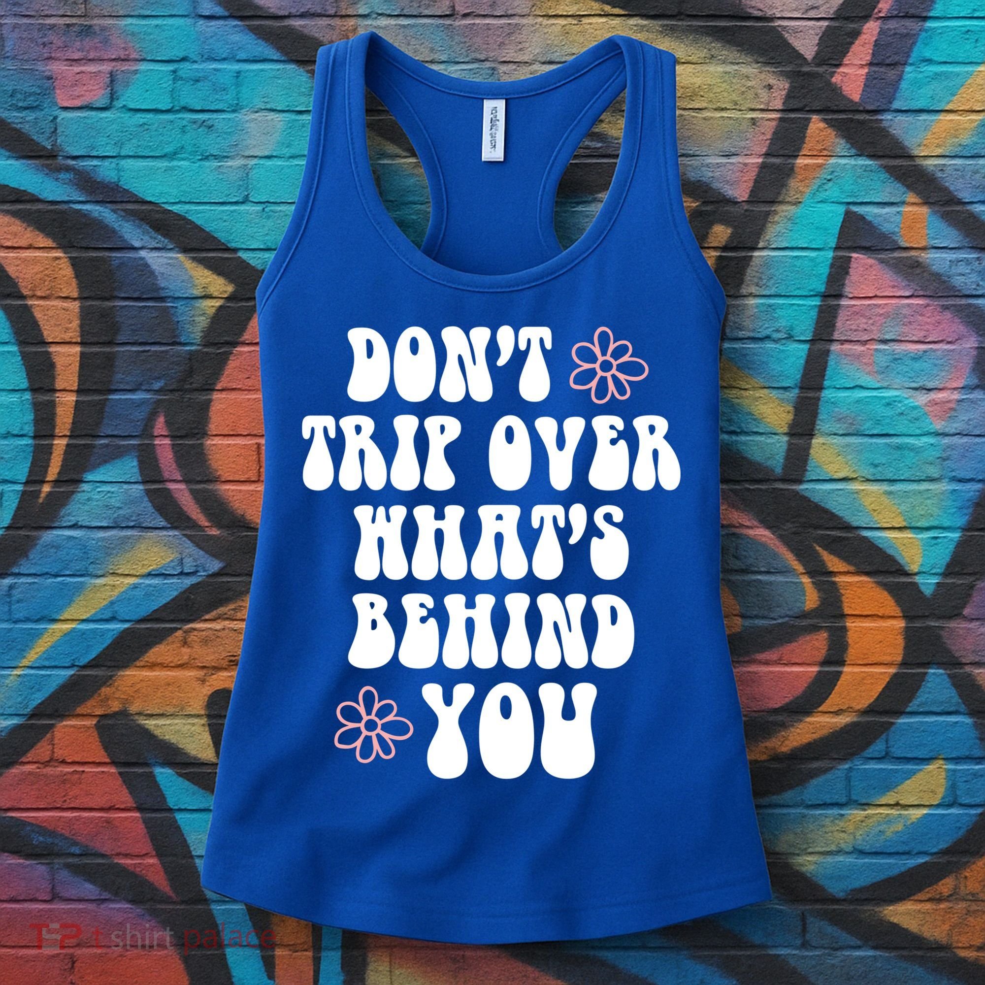 Don't Trip Over What's Behind You Positive Quotes Aesthetic Gift Women's Tank Top
