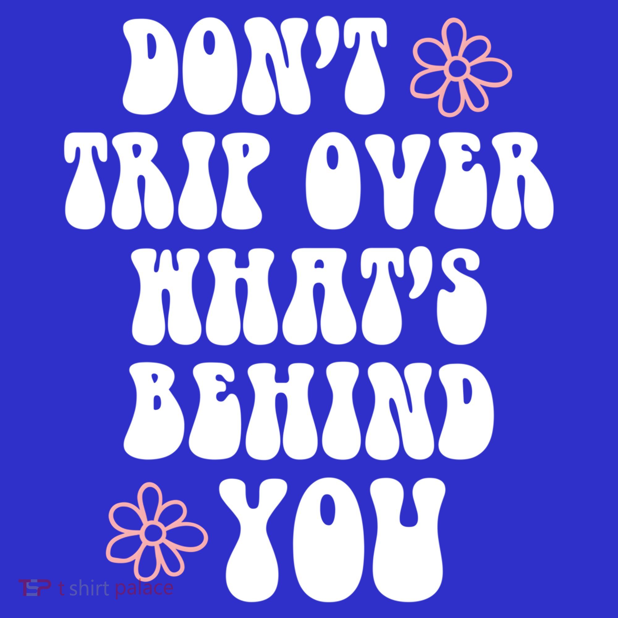 Don't Trip Over What's Behind You Positive Quotes Aesthetic Gift Women's Tank Top