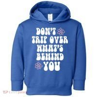 Don't Trip Over What's Behind You Positive Quotes Aesthetic Gift Toddler Hoodie thumb 0