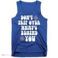 Don't Trip Over What's Behind You Positive Quotes Aesthetic Gift Tank Top thumb 0