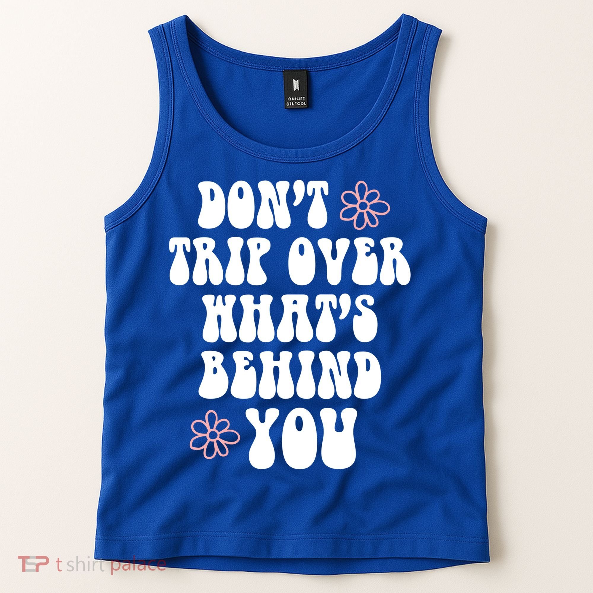 Don't Trip Over What's Behind You Positive Quotes Aesthetic Gift Tank Top