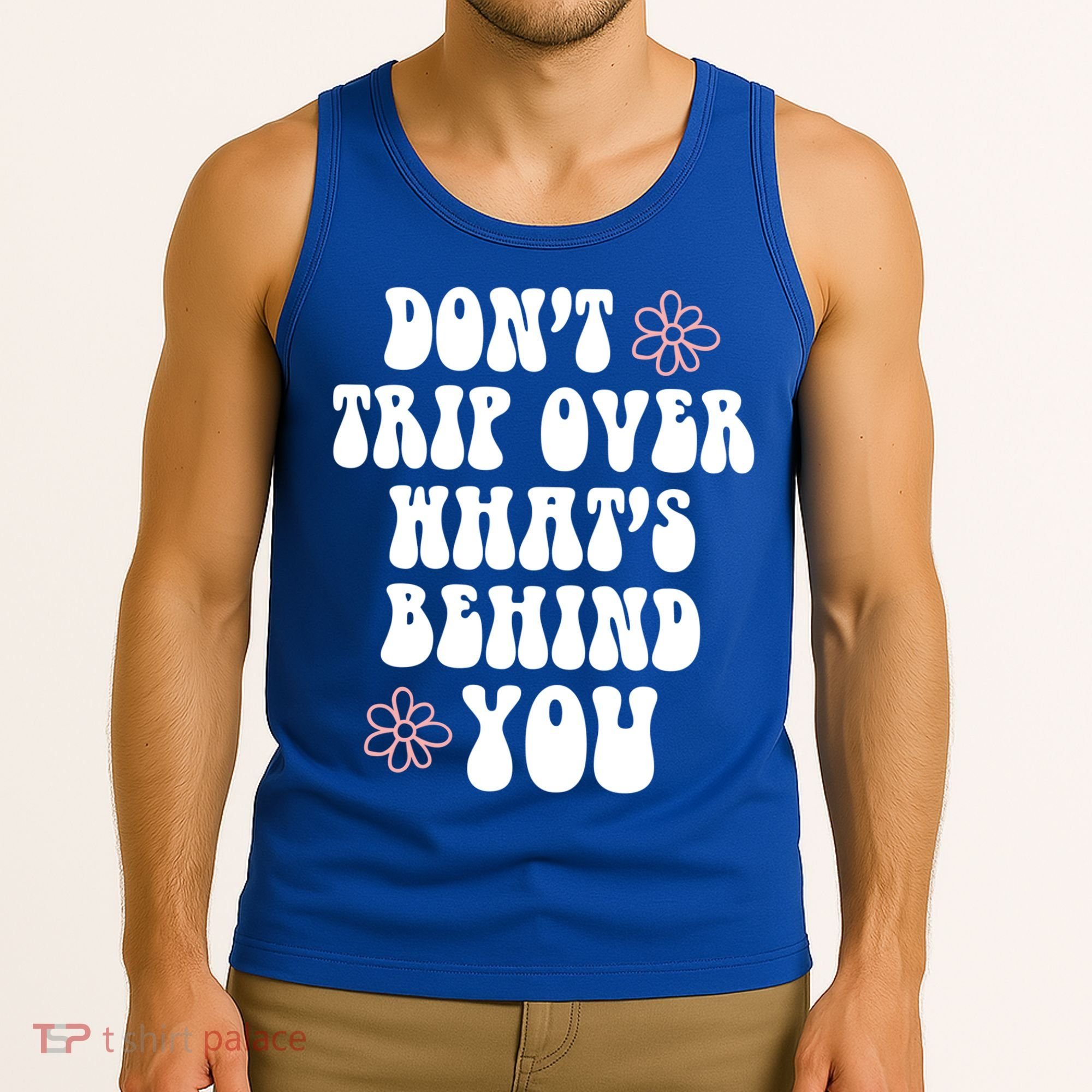 Don't Trip Over What's Behind You Positive Quotes Aesthetic Gift Tank Top