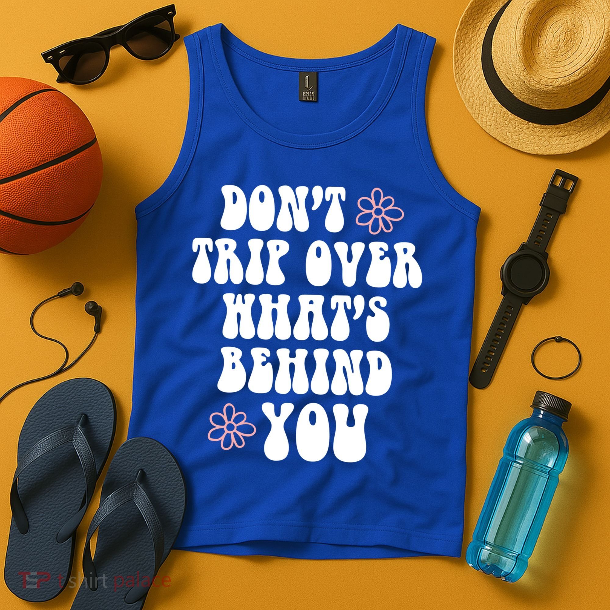 Don't Trip Over What's Behind You Positive Quotes Aesthetic Gift Tank Top