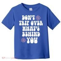 Don't Trip Over What's Behind You Positive Quotes Aesthetic Gift Toddler T-Shirt thumb 0
