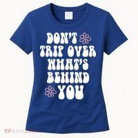 Don't Trip Over What's Behind You Positive Quotes Aesthetic Gift Women's T-Shirt thumb 0