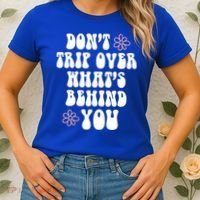 Don't Trip Over What's Behind You Positive Quotes Aesthetic Gift Women's T-Shirt thumb 2