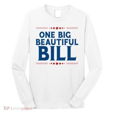 Donald Trump One Big Beautiful Bill Long Sleeve Shirt