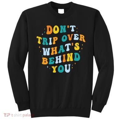 Don't Trip Over What's Behind You Psychedelic Trippy Retro Sweatshirt