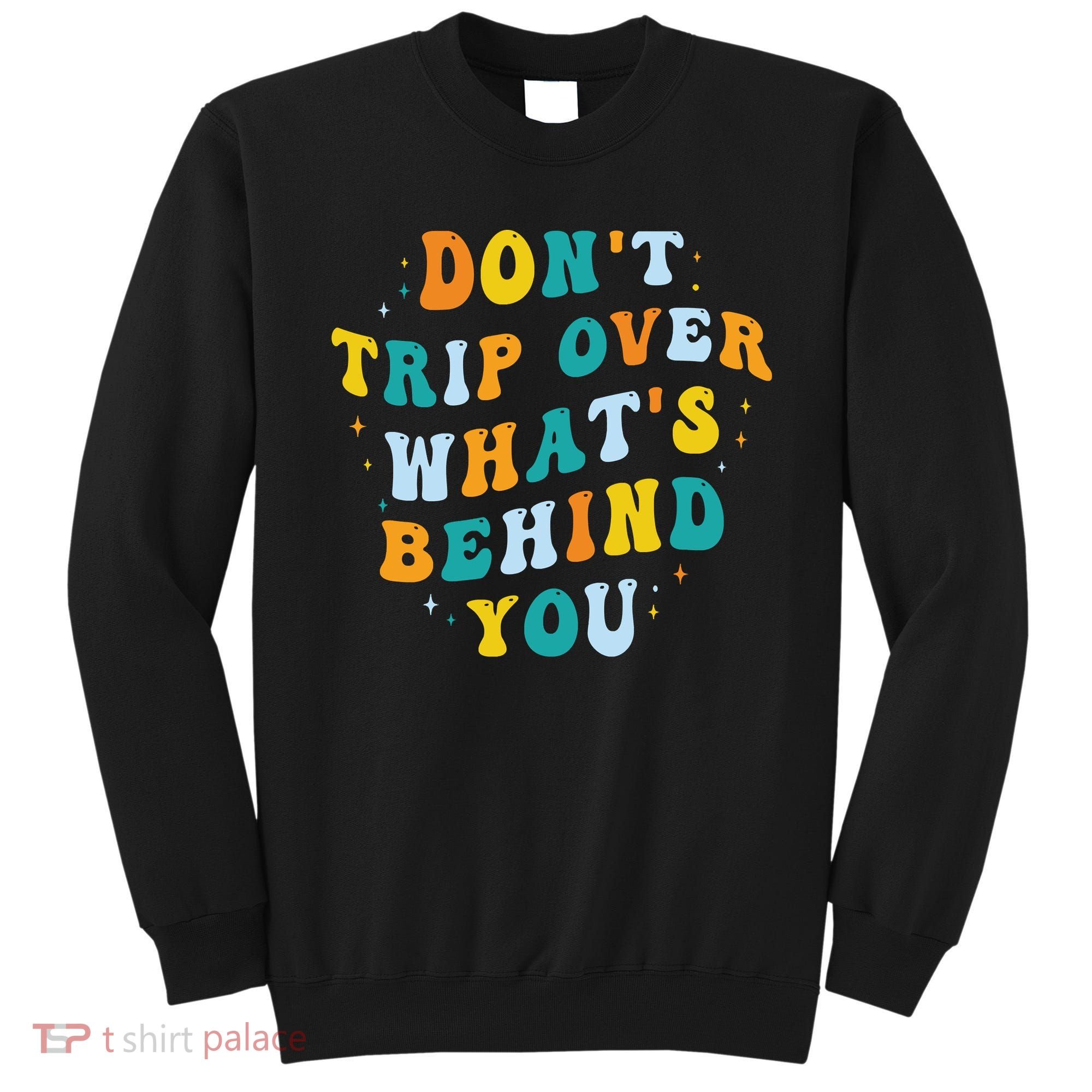 Don't Trip Over What's Behind You Psychedelic Trippy Retro Sweatshirt
