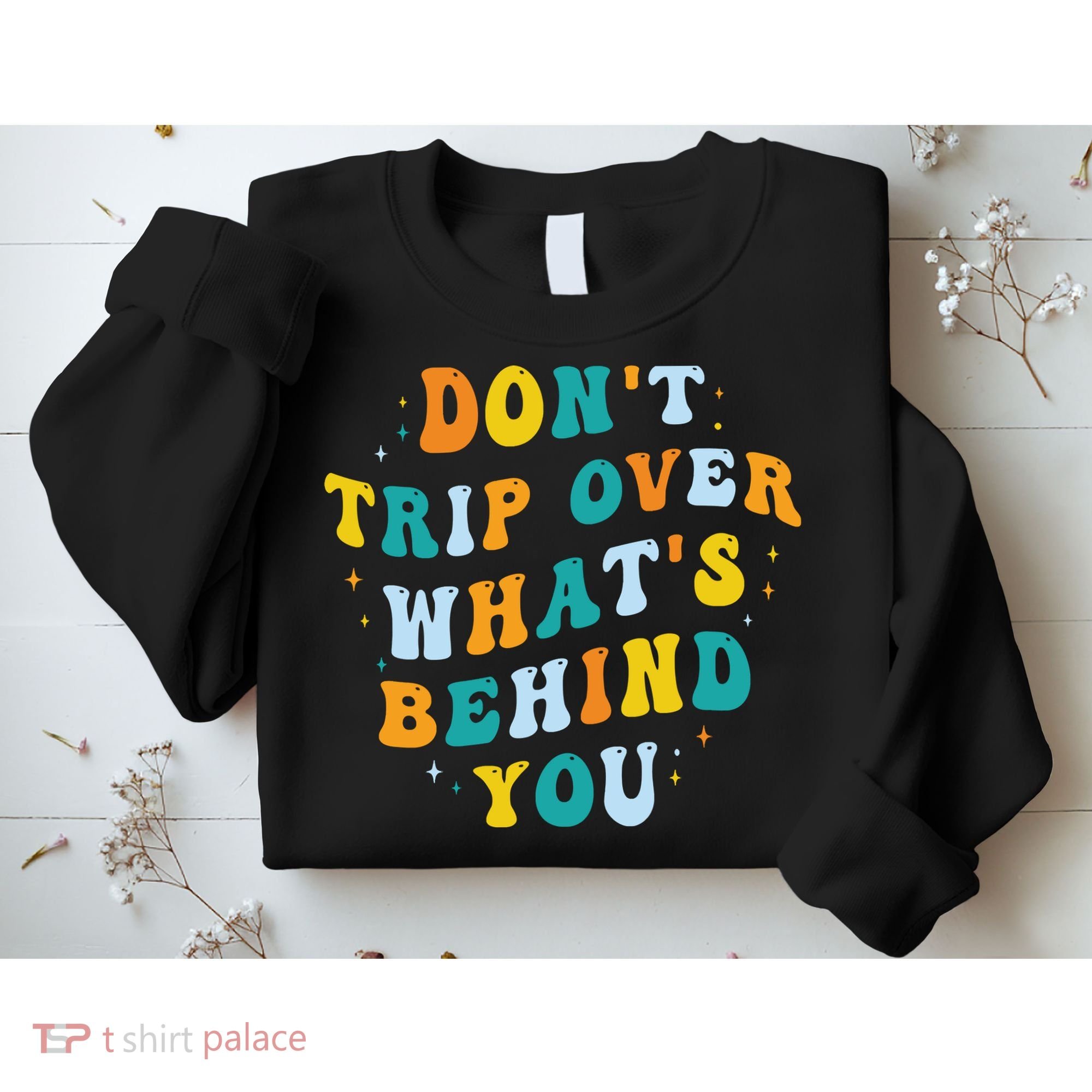 Don't Trip Over What's Behind You Psychedelic Trippy Retro Sweatshirt