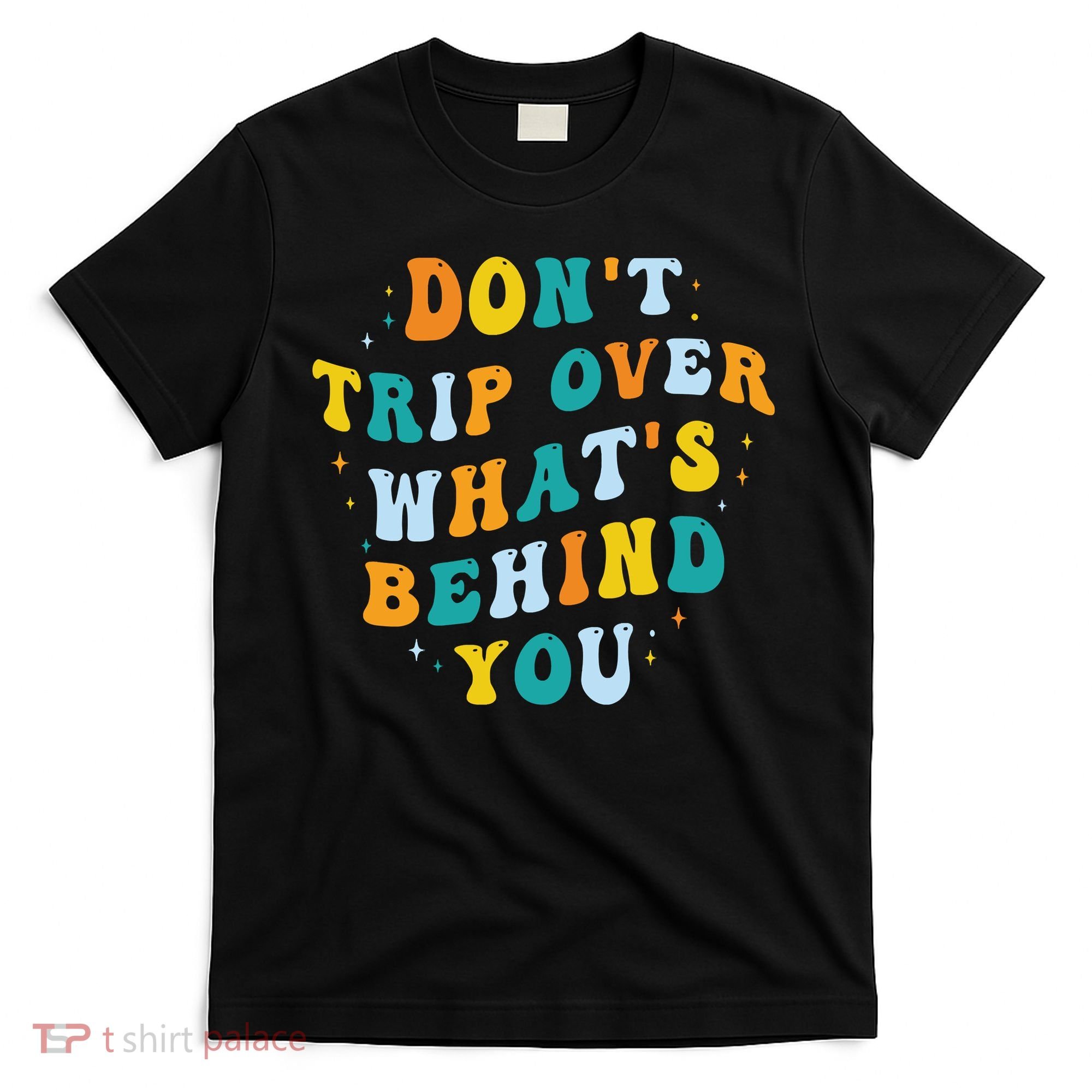 Don't Trip Over What's Behind You Psychedelic Trippy Retro T-Shirt