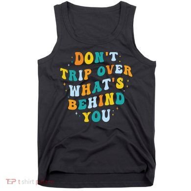 Don't Trip Over What's Behind You Psychedelic Trippy Retro Tank Top