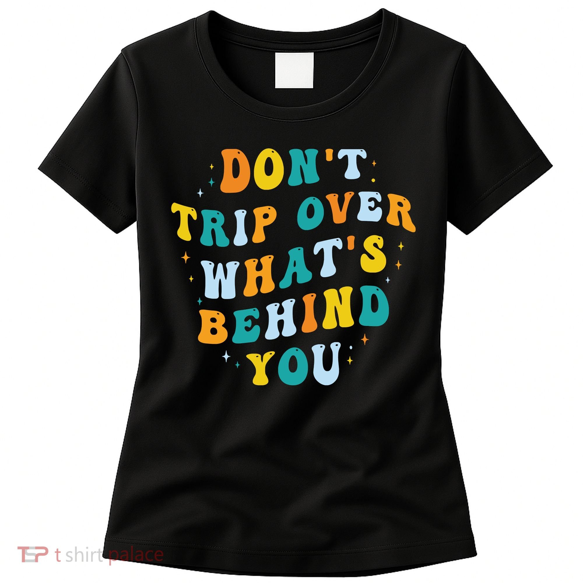 Don't Trip Over What's Behind You Psychedelic Trippy Retro Women's T-Shirt