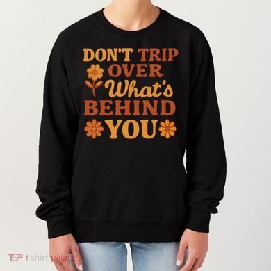 Don't Trip Over What's Behind You Women's Sweatshirt