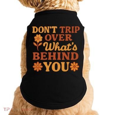 Don't Trip Over What's Behind You Doggie Tank