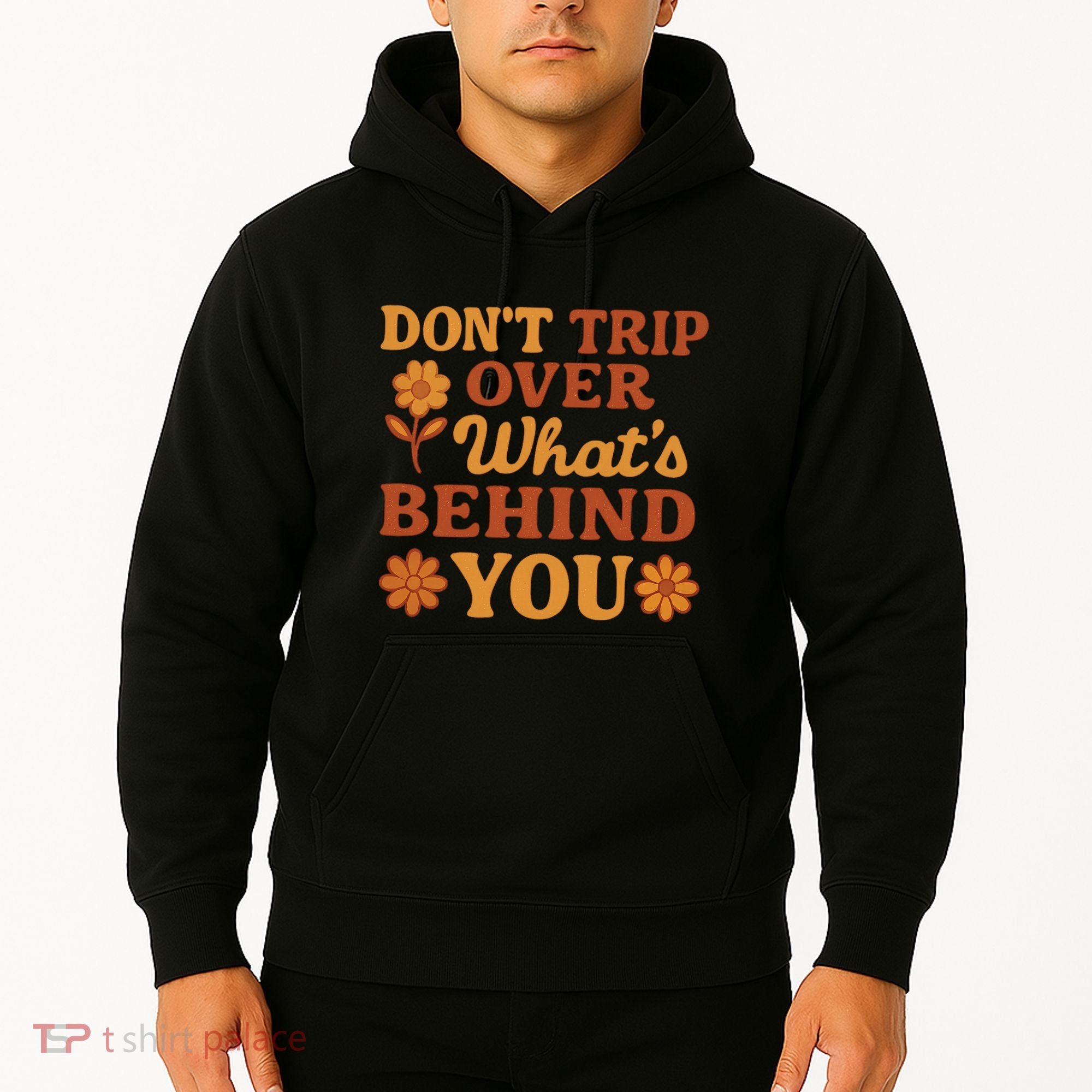 Don't Trip Over What's Behind You Hoodie
