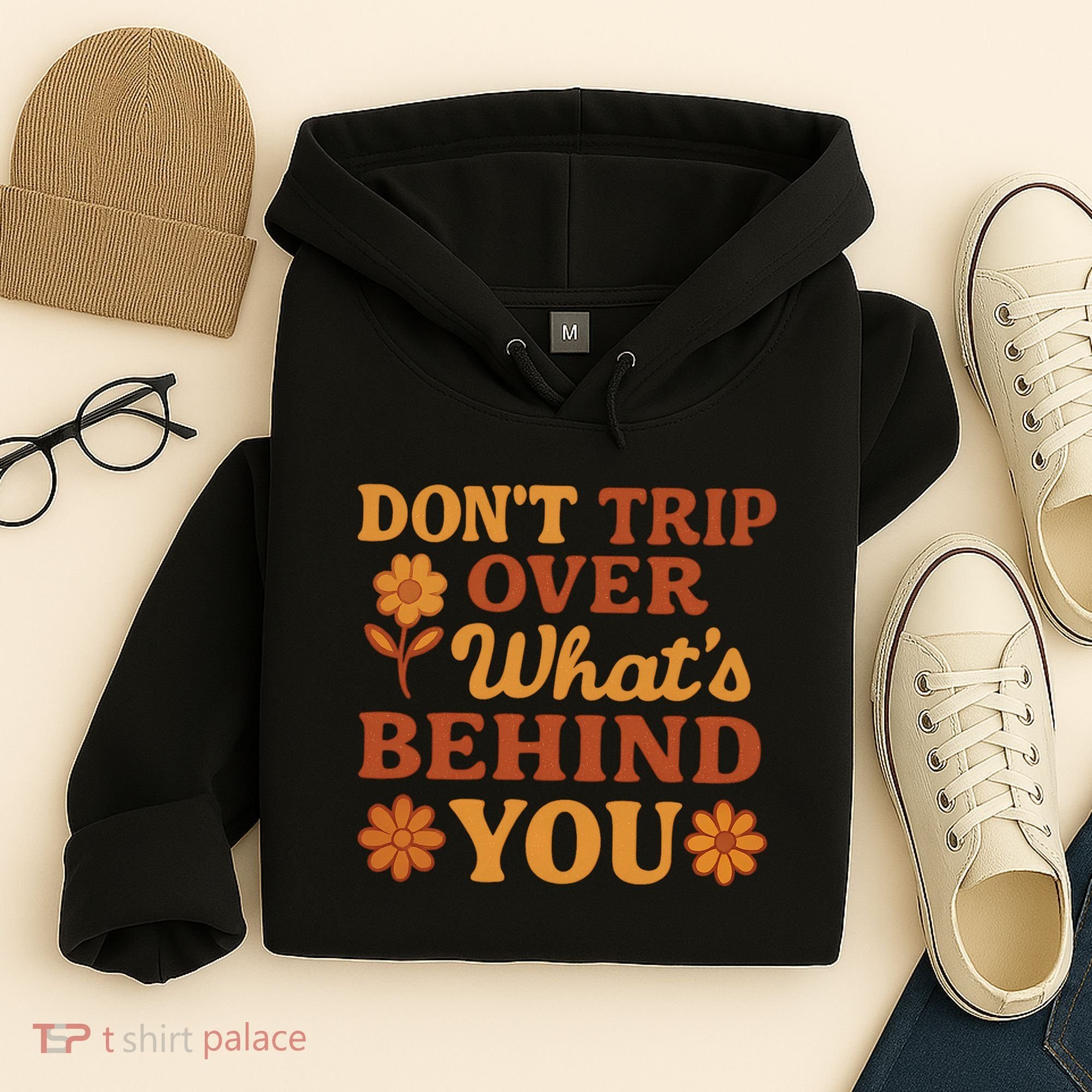 Don't Trip Over What's Behind You Hoodie