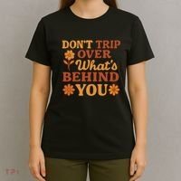 Don't Trip Over What's Behind You T-Shirt thumb 4