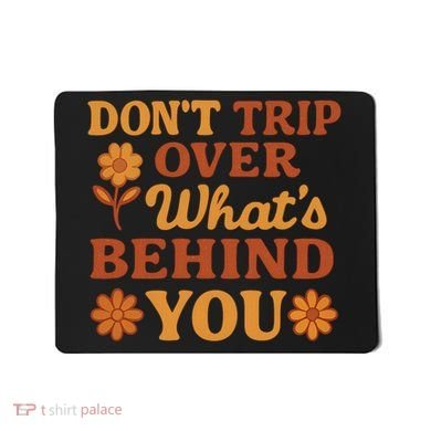 Don't Trip Over What's Behind You Mousepad
