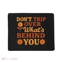 Don't Trip Over What's Behind You Mousepad thumb 0