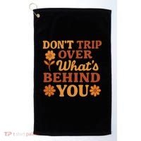Don't Trip Over What's Behind You Golf Towel thumb 0